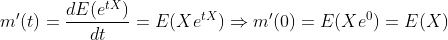 m'(t) = \frac{dE(e^{tX})}{dt} = E(Xe^{tX}) \Rightarrow m'(0) = E(Xe^0) = E(X)